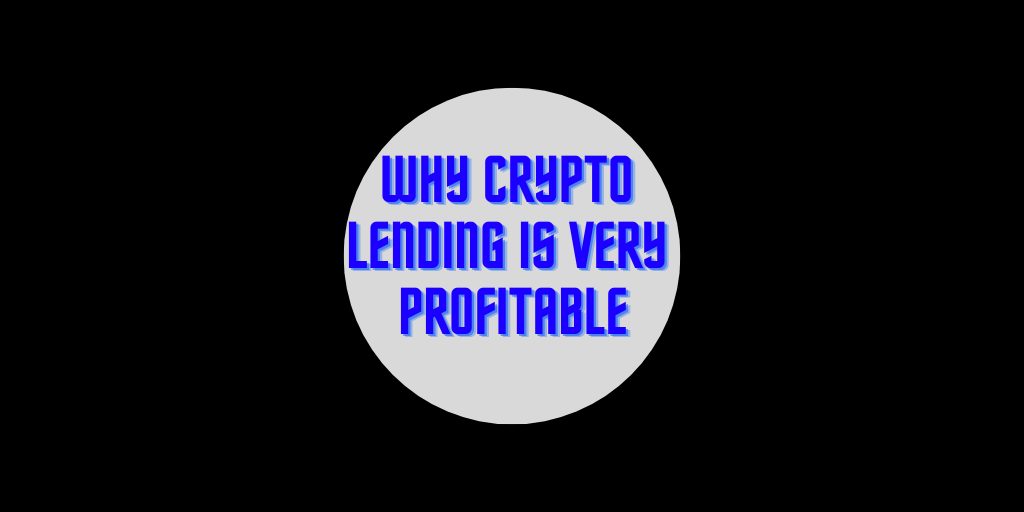 Why Crypto Lending is Very Profitable